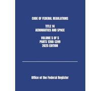 CODE OF FEDERAL REGULATIONS TITLE 14 AERONAUTICS AND SPACE VOLUME 5 OF 5 PARTS 1200-1399 2025 EDITION