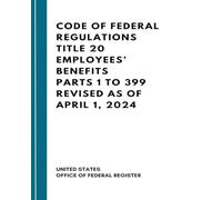 Code Of Federal Regulations Title 20 Employees’ Benefits Parts 1 To 399 Revised As Of April 1, 2024
