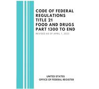Code of Federal Regulations Title 21 Food and Drugs Part 1300 to End, Revised as of April 1, 2022
