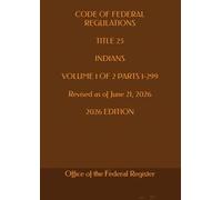 CODE OF FEDERAL REGULATIONS TITLE 25 INDIANS VOLUME 1 OF 2 PARTS 1-299 Revised as of June 21, 2026 2026 EDITION