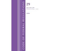 Code of Federal Regulations, TITLE 29 LABOR OSHA 100-499, Revised as of July 1, 2025