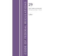 Code of Federal Regulations, TITLE 29 LABOR OSHA 1900-1910.999, Revised as of July 1, 2025