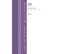 Code of Federal Regulations, TITLE 29 LABOR OSHA 500-899, Revised as of July 1, 2025