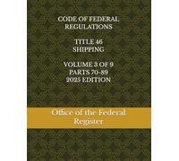 CODE OF FEDERAL REGULATIONS TITLE 46 SHIPPING VOLUME 3 OF 9 PARTS 70-89 2025 EDITION