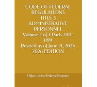 CODE OF FEDERAL REGULATIONS TITLE 5 ADMINISTRATIVE PERSONNEL Volume 2 of 3 Parts 700-1199 Revised as of June 21, 2026 2026 EDITION