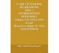 CODE OF FEDERAL REGULATIONS TITLE 5 ADMINISTRATIVE PERSONNEL Volume 3 of 3 Parts 1200 to end Revised as of June 21, 2026 2026 EDITION