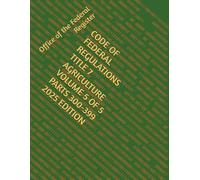 CODE OF FEDERAL REGULATIONS TITLE 7 AGRICULTURE VOLUME 5 OF 5 PARTS 300-399 2025 EDITION