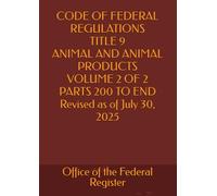 CODE OF FEDERAL REGULATIONS TITLE 9 ANIMAL AND ANIMAL PRODUCTS VOLUME 2 OF 2 PARTS 200 TO END Revised as of July 30, 2025 2025 EDITION