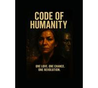 code of humanity: One love. One chance. One revolution.
