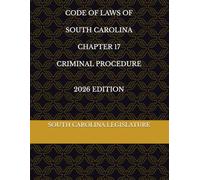 CODE OF LAWS OF SOUTH CAROLINA CHAPTER 17 CRIMINAL PROCEDURE 2026 EDITION