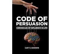 CODE OF PERSUASION: Chronicles of Influence in Life