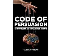 CODE OF PERSUASION: Chronicles of Influence in Life