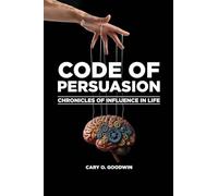CODE OF PERSUASION: Chronicles of Influence in Life