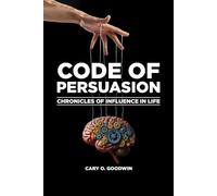 CODE OF PERSUASION: Chronicles of Influence in Life