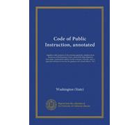 Code of Public Instruction, annotated: together with opinions of the attorney generals, citations from decisions of the Supreme Court, rules of the ... for the guidance of school officers. 1917