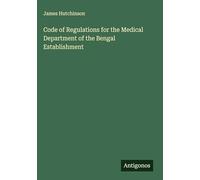 Code of Regulations for the Medical Department of the Bengal Establishment