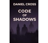 Code of Shadows: A High-Tech Thriller of Manipulation and Cybersecurity