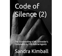 Code of Silence (2): The Stonewalling of Mr. Schneider’s Complaints by FRB Judicial Agents