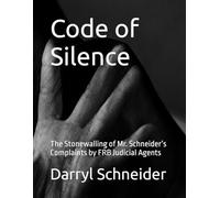 Code of Silence: The Stonewalling of Mr. Schneider’s Complaints by FRB Judicial Agents