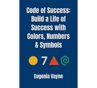 Code of Success: Build a Life of Success with Colors, Numbers & Symbols