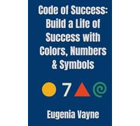 Code of Success: Build a Life of Success with Colors, Numbers & Symbols