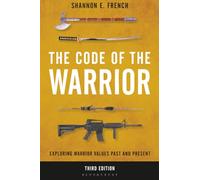Code of the Warrior, The: Exploring Warrior Values Past and Present