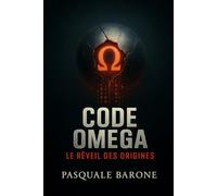 CODE OMEGA: Le Réveil des Origines (TRILOGIE DU CODE)