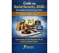 Code on Social Security, 2020 - The Complete Practical & Legal Guide: Section-by-Section Commentary with Case Law, Calculations & Compliance Framework: 2 (New Labour Codes 2025)