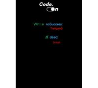 Code on while noSuccess tryAgain if dead break: A notebook, Journal for coders in A Practical Guide to Thinking, Building, and Debugging Like a Pro