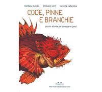 Code, pinne e branchie. Piccolo atlante per conoscere i pesci (PiNO. Piccoli naturalisti osservatori)