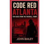 Code Red Atlanta: Ten Cases from the Firewall Front (The Detective Stories)