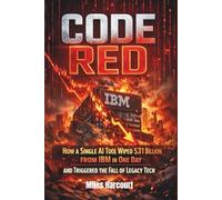 CODE RED: How a Single AI Tool Wiped $31 Billion from IBM in One Day and Triggered the Fall of Legacy Tech