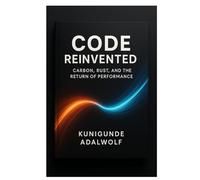 Code Reinvented: Carbon, Rust, and the Return of Performance