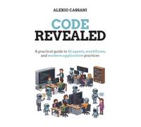 Code Revealed: A practical guide to AI agents, workflows, and modern application practices