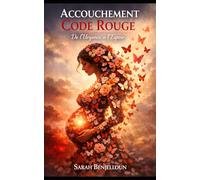 Code Rouge: Récit d’un accouchement en urgence, entre peur et naissance (Histoire d'une vie par Sarah Benjelloun)