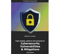 Code samples, patterns and scenarios of Cybersecurity Vulnerabilities & Mitigations: A hands-on guide for Engineering Teams and Security Specialists - Full color print (The Defender’s Mindset)