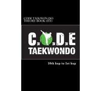 CODE Taekwon-Do Theory book (ITF): Theory and terminology required from 10th kup to 1st kup based on the ITF Taekwon-Do syllabus