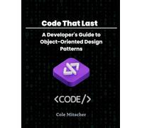 Code That Lasts: A Developer's Guide to Object-Oriented Design Patterns