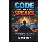 Code That Speaks: Building Software That Is Easy to Read, Change and Scale (Tech and Innovations)