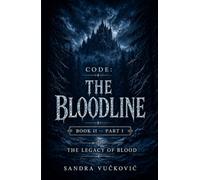 CODE: THE BLOODLINE: Book II - Part I - The Legacy of Blood