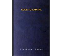 CODE TO CAPITAL: A Non-Technical Professional's Guide to Building Automated Software Assets