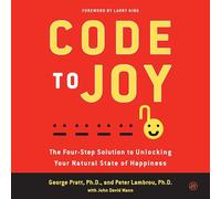 Code to Joy: The Four-Step Solution to Unlocking Your Natural State of Happiness