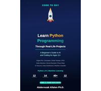 Code to Sky: Learn Python Programming Through Real-Life Projects: A Beginner's Guide to AI and Coding for Ages 11+