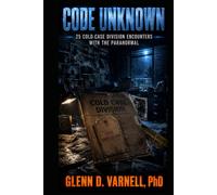 Code Unknown: 25 Cold Case Division Encounters with the Paranormal (Code Unknown Series)