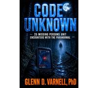 Code Unknown: 25 Missing Persons Unit Encounters with the Paranormal (Code Unknown Series)