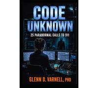 Code Unknown: 25 Paranormal Calls to 911 (Code Unknown Series)