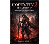 Code Vein 2 Spielführer: Beherrsche Blutcodes, dominiere den Kampf und schreibe das Schicksal neu