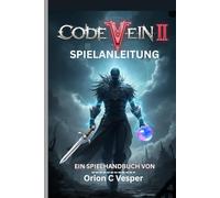 CODE VEIN II SPIELANLEITUNG (Mit Bildern): **Umfassende Durchgehend-Anleitung Mit Schritt-Für-Schritt-Strategien, Verborgem Lore Und Fortgeschrittenen Taktiken Für Charakter build