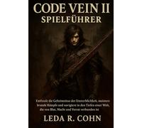 CODE VEIN II SPIELFÜHRER: Entfessle die Geheimnisse der Unsterblichkeit, meistere brutale Kämpfe und navigiere in den Tiefen einer Welt, die von Blut, Macht und Verrat verbunden ist