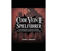 CODE VEIN II SPIELFÜHRER: Expertenstrategien, um Gegner zu besiegen, Builds zu optimieren und jeden Kampf zu gewinnen